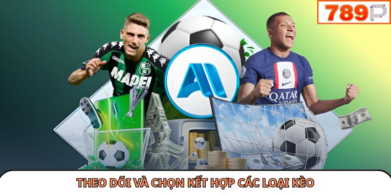 Theo dõi và chọn kết hợp các loại kèo