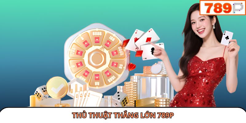 Thủ thuật thắng lớn 789P